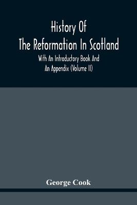 History Of The Reformation In Scotland: With An Introductory Book And An Appendix (Volume Ii) (Paperback)