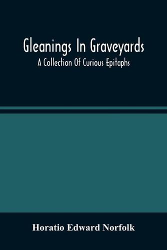 Gleanings In Graveyards; A Collection Of Curious Epitaphs (Paperback)