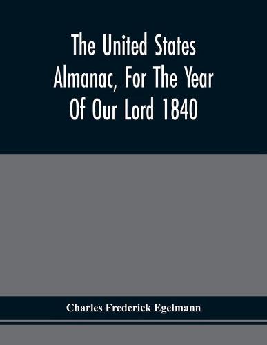 The United States Almanac, For The Year Of Our Lord 1840 (Paperback)