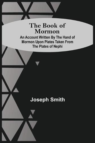 The Book Of Mormon; An Account Written By The Hand Of Mormon Upon Plates Taken From The Plates Of Nephi (Paperback)