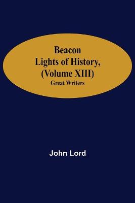 Beacon Lights of History, (Volume XIII): Great Writers (Paperback)
