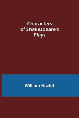 Characters of Shakespeare's Plays (Paperback)