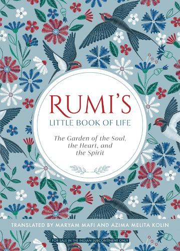 Rumi's Little Book of Life: The garden of the Soul, the Heart, and the Spirit (Hardback)