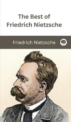 The Best of Friedrich Nietzsche by Friedrich Nietzsche, Original ...