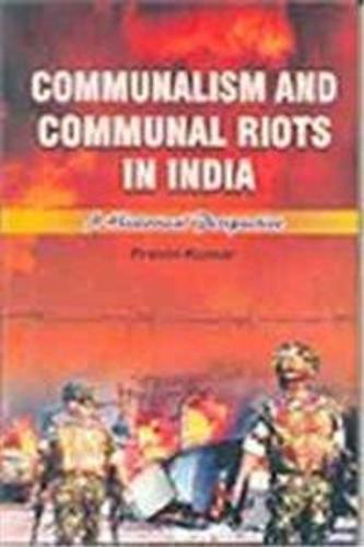 Communalism and Communal Riots in India: Historical Perspectives (Hardback)