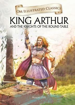 Om Illustrated Classics King Arthur (Hardback)