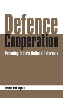 Defence Cooperation: Pursing India's National Interests (Paperback)