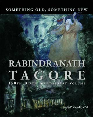 Something Old, Something New : Rabindranath Tagore (150th Birth Anniversary Volume) (Hardback)