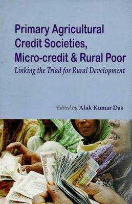 Primary Agricultural Credit Societies, Micro-Credit & Rural Poor: Linking the Triad for Rural Development (Hardback)