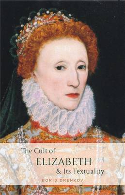 The Cult of Elizabeth & Its Textuality (Hardback)