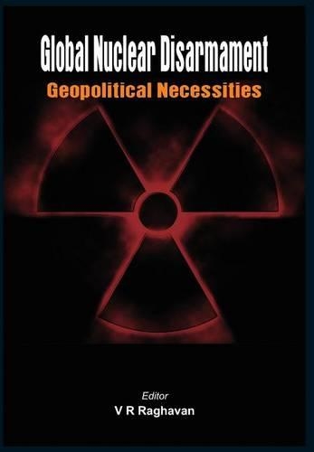 Global Nuclear Disarmament: Geopolitical Necessities (Hardback)