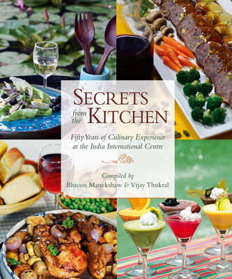 Secrets From The Kitchen: Fifty Years Of Culinary Experience At The India International Centre (Hardback)