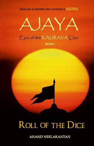 Ajaya: Book 1: Roll of the Dice - Epic of the Kaurava Clan (Paperback)