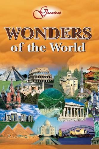 Greatest Wonders of the World: Naturally Appearing Structures and Man-Made Maonuments That Defy Logic (Paperback)