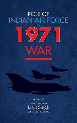 Role of Indian Air Force in 1971 War (Hardback)