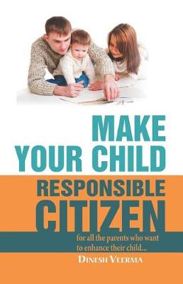 Make Your Child a Responsible Citizen: Learn How to Make Your Child Responsible Effortlessly (Paperback)