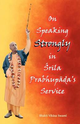 On Speaking Strongly in Srila Prabhupada's Service (Paperback)