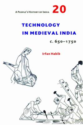 Technology in Medieval India (c. 650-1750): Volume 20 - People's History of India (Paperback)