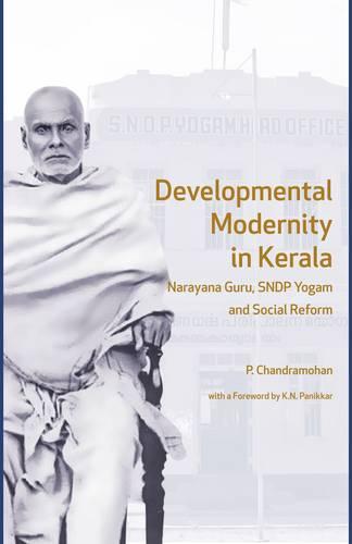 Developmental Modernity in Kerala - Narayana Guru, S.N.D.P Yogam and Social Reform (Hardback)
