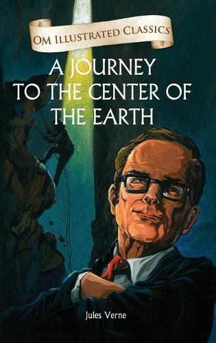 Om Illustrated Classics a Journey of the Center of the Earth (Hardback)