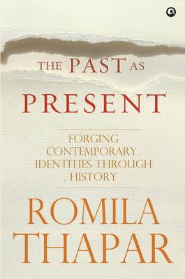 The Past as Present: Forging Contemporary Identities Through History (Hardback)