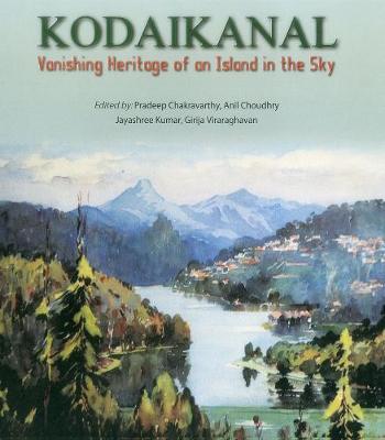 Kodaikanal: Vanishing hHeitage of an Island in the Sky (Hardback)