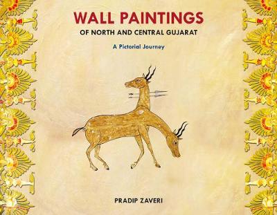 Wall Paintings Of North And Central Gujarat: A Pictorial Journey (Hardback)