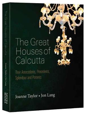 The Great Houses Of Calcutta: Their Antecedents, Precedents, Splendour and Portents (Paperback)