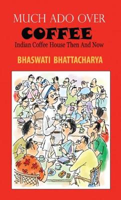 Much Ado Over Coffee Indian Coffee House Then and Now (Paperback)