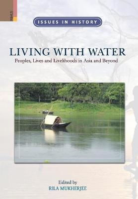 Living with Water: Peoples, Lives and Livelihoods in Asia and Beyond (Hardback)