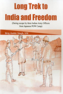Long Trek to India and Freedom: Daring Escape by Three Indian Army Officers from Japanese POW Camp (Paperback)