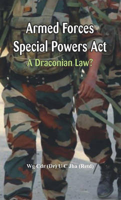 Armed Forces Special Power Act: A Draconian Law? (Hardback)