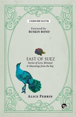 East of Suez: Stories of Love, Betrayal and Haunting from the Raj (Paperback)