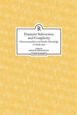 Feminist Subversion and Complicity - Governmentalities and Gender Knowledge in South Asia (Hardback)
