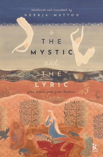 The Mystic and the Lyric - Four Women Poets from Kashmir (Hardback)