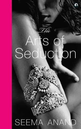 The Arts Of Seduction By Seema Anand Waterstones