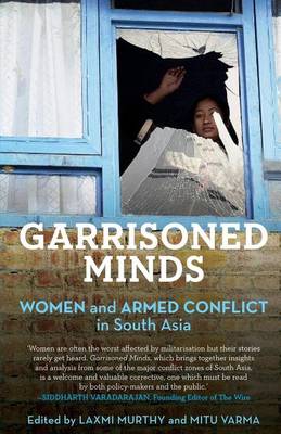 Garrisoned Minds: Women and Armed Conflict in South Asia (Paperback)