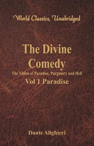 The Divine Comedy - The Vision of Paradise, Purgatory and Hell -: Vol 1 Paradise (World Classics, Unabridged) (Paperback)