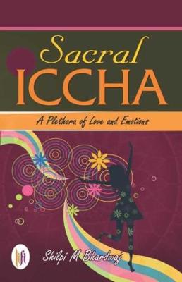 Sacral Iccha :: A Plethora of Love and Emotions (Paperback)