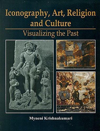 Iconography Art Religion and Culture: Visualizing the Past with 25 Research Papers on Icon Sculpture,Epigraphy,and Mural Paintings (Hardback)
