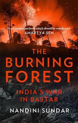 The Burning Forest: India s War in Bastar (Hardback)