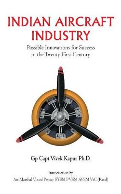 Indian Aircraft Industry: Possible Invention for Success in the Twenty First Century (Hardback)