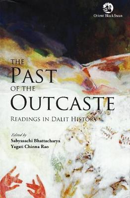 The Past of the Outcaste: Readings in Dalit History (Hardback)