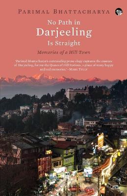 No Path in Darjeeling Is Straight: Memories of a Hill Town (Paperback)