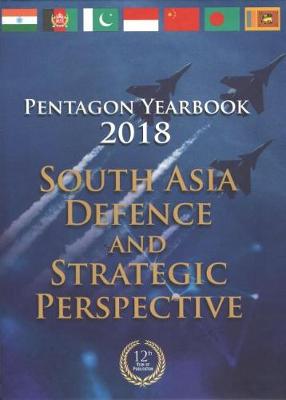 Pentagon Yearbook 2018: South Asia Defence and Strategic Perspective (Hardback)