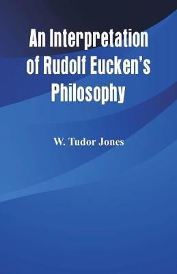 An Interpretation of Rudolf Eucken's Philosophy (Paperback)