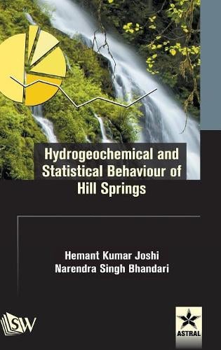 Hydrogeochemical and Statistical Behaviour of Hill Springs (Hardback)