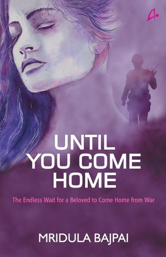 Until you come home-: the endless wait for a beloved to come home from war (Paperback)