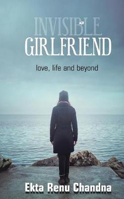 Invisible Girlfriend: Love, Life and Beyond (Paperback)