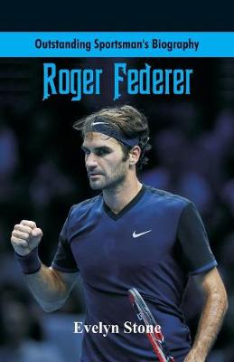 Outstanding Sportsman's Biography: Roger Federer - Outstanding Sportsman's Biography (Paperback)
